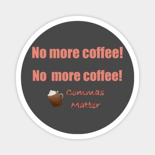 No, more coffee! Magnet